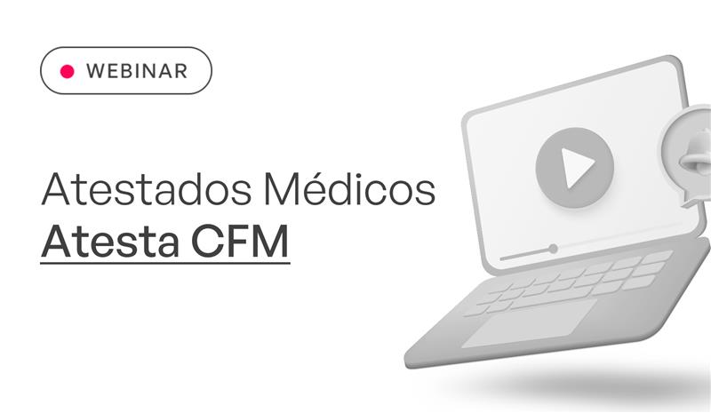 WEBINAR REPRISE: Atestados Mdicos - Atesta CFM
