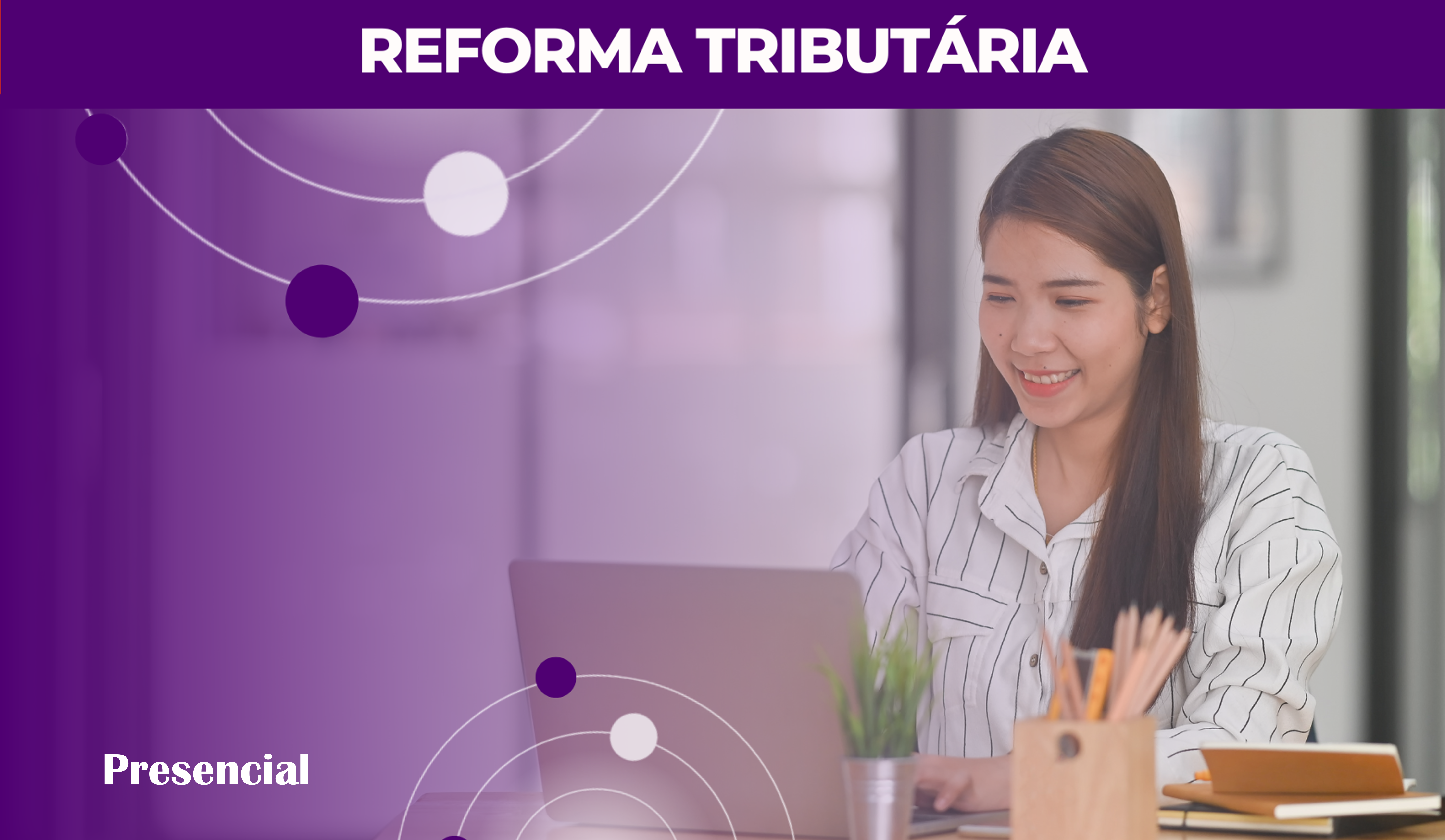 Reforma Tributria: diretrizes e seus impactos nos negcios -Data de nicio: 17/10/2025  