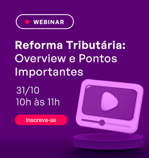 Webinar: Reforma Tribut�ria: Overview e Pontos Importantes  