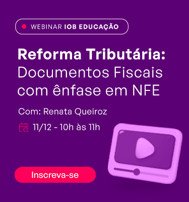 Webinar:  Reforma Tribut�ria: Documentos Fiscais com �nfase em NFE
