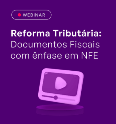 Reprise:  Reforma Tribut�ria: Documentos Fiscais com �nfase em NFE