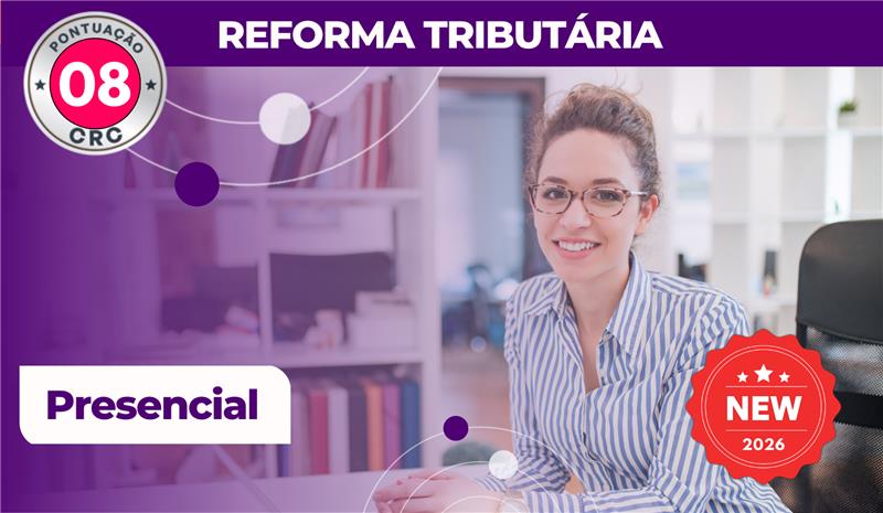 Reforma Tribut�ria: diretrizes e seus impactos nos neg�cios - Turma IV - 10/04/2026