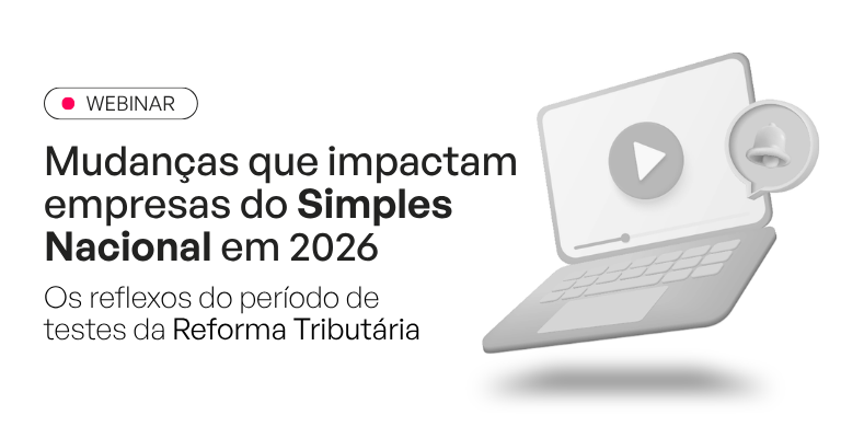Webinar 06/04/2026: Mudan�as que impactam empresas do Simples Nacional em 2026 e os reflexos do per�odo de testes da Reforma Tribut�ria