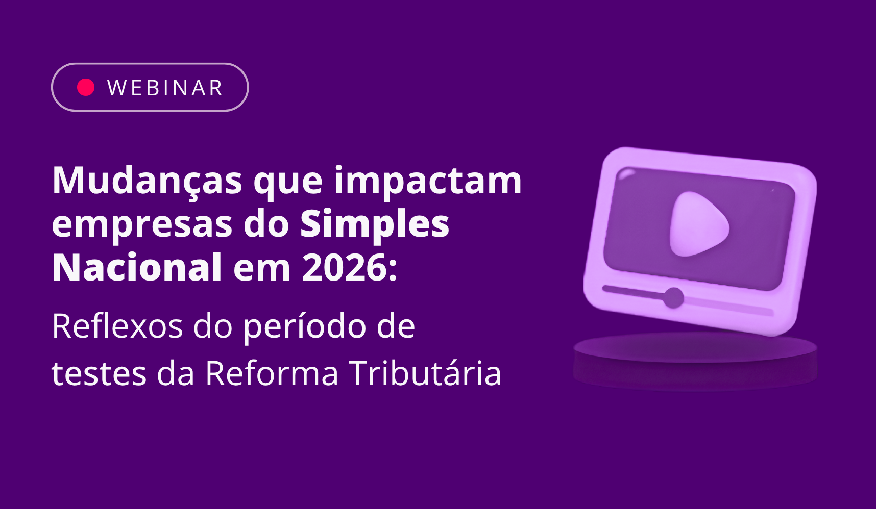 Reprise: Mudan�as que impactam empresas do Simples Nacional em 2026 e os reflexos do per�odo de testes da Reforma Tribut�ria