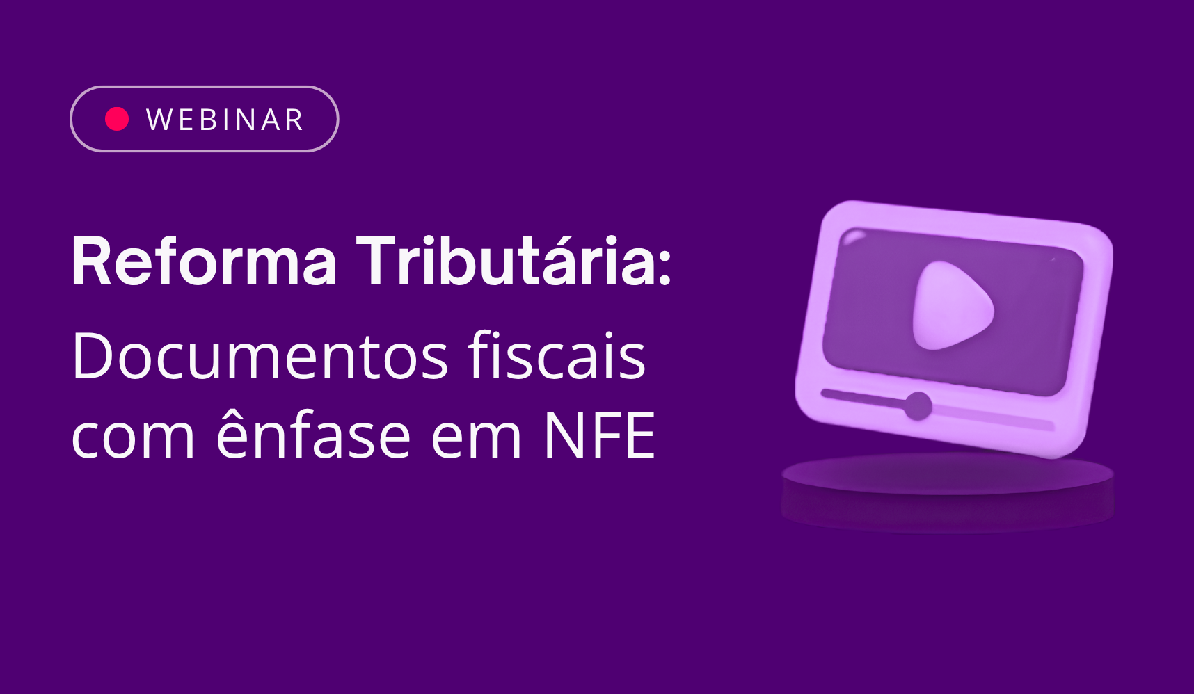 Reprise:  Reforma Tribut�ria: Documentos Fiscais com �nfase em NFE