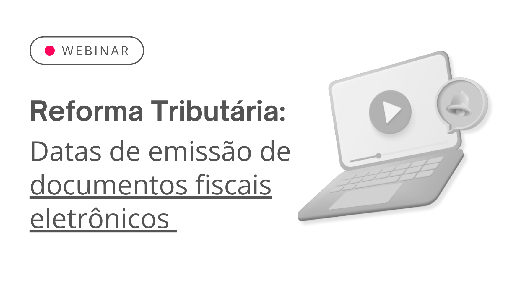 Webinar: Definidas as datas de emiss�o de documentos fiscais eletr�nicos para a Reforma Tribut�ria